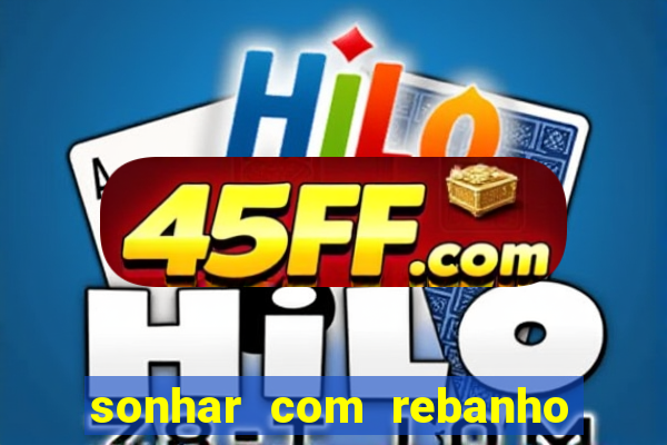 sonhar com rebanho de gado jogo do bicho